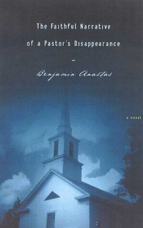  Faithful Narrative of a Pastors Disappearance - Benjamin Anastas (Farrar Straus & Giroux)  9780374152147
