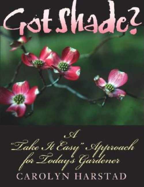  Got Shade?: A Take It Easy Approach for Today's Gardener - Carolyn A Harstad (Indiana University Press)  9780253216250