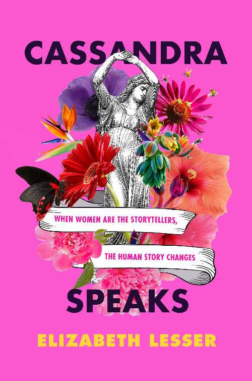  Cassandra Speaks: When Women Are the Storytellers, the Human Story Changes - Elizabeth Lesser (Harper Paperbacks)  9780062887191