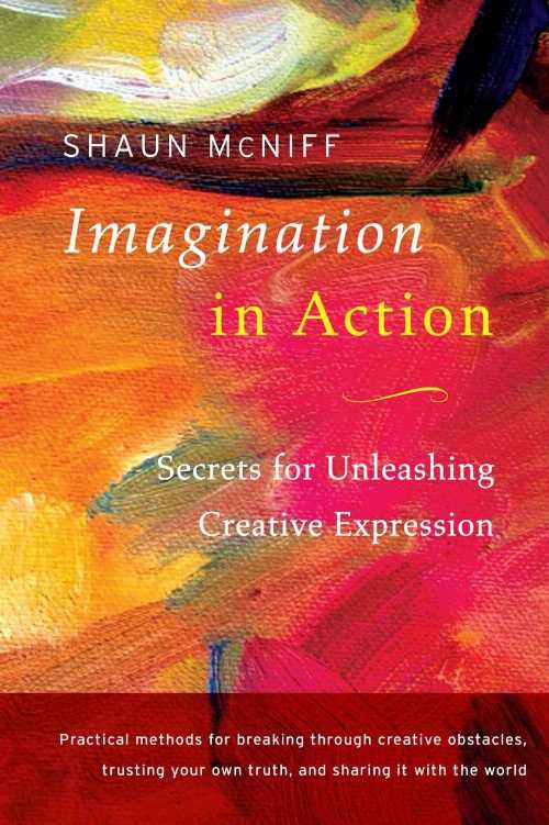 Imagination in Action: Secrets for Unleashing Creative Expression - Shaun McNiff (Shambhala)  9781611802016
