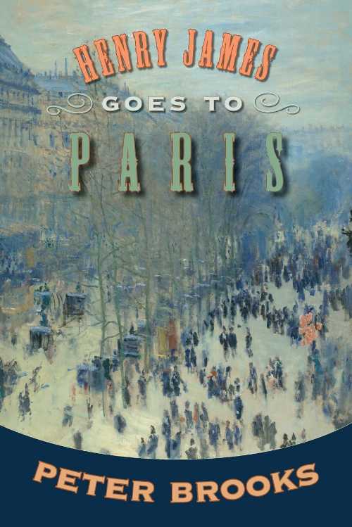 Henry James Goes to Paris - Peter Brooks (Princeton University Press)  9780691138428