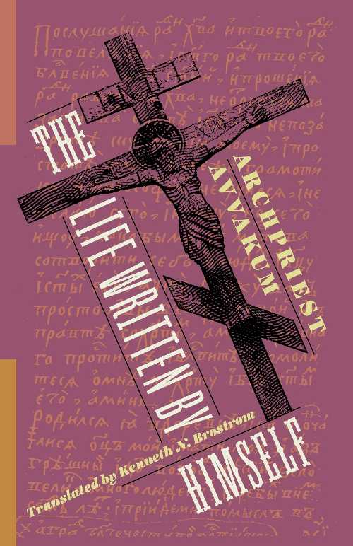 The Life Written by Himself - Kenneth Petrov, Archpriest Avvakum; Gluck, Michael; Brostrom (Columbia University Press)  9780231198097