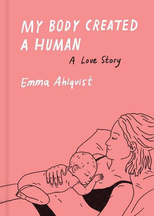 My Body Created a Human - Emma Ahlqvist (Princeton Architectural Press)  9781648961557