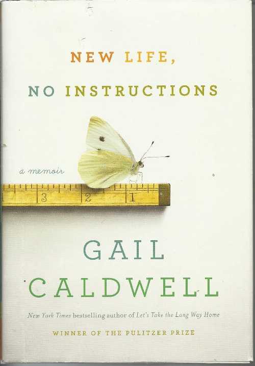  New Life, No Instructions - Gail Caldwell (Random House)  9781400069545