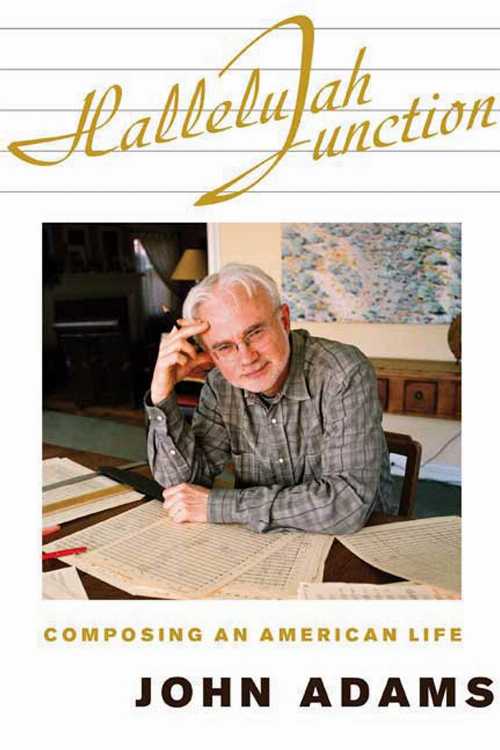  Hallelujah Junction: Composing an American Life - John Adams (Farrar, Straus and Giroux)  9780374281151