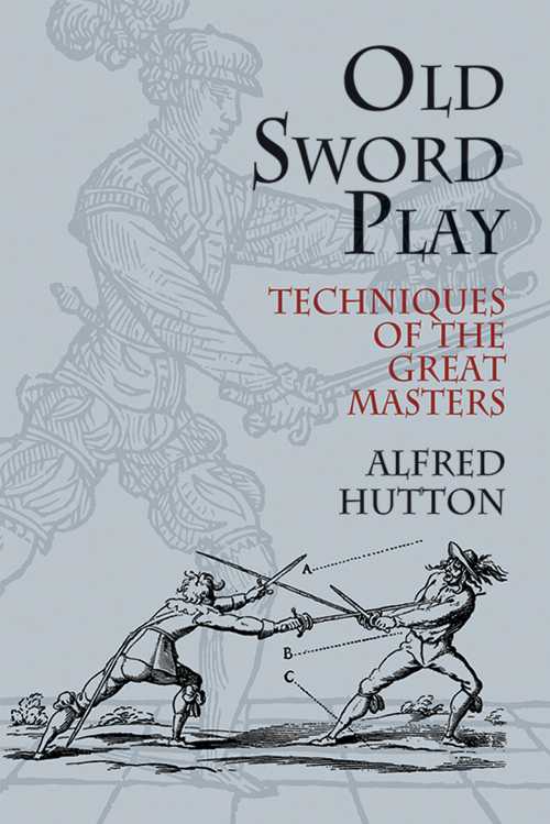 【古本】 Old Sword Play: Techniques of the Great Masters - Alfred Hutton (Dover Publications) 【紙書籍】 9780486419510