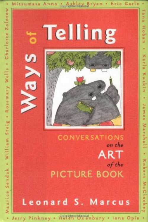  Ways of Telling: Conversations on the Art of the Picture Book - Leonard S Marcus (Dutton Juvenile)  9780525464907