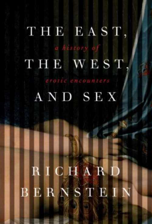 【古本】 East, the West, and Sex: A History of Erotic Encounters - Richard Bernstein (Knopf) 【紙書籍】 9780375414091