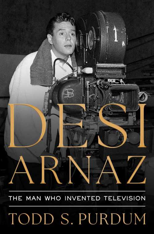 Desi Arnaz: The Man Who Invented Television - Todd S Purdum (Simon & Schuster)  9781668023068