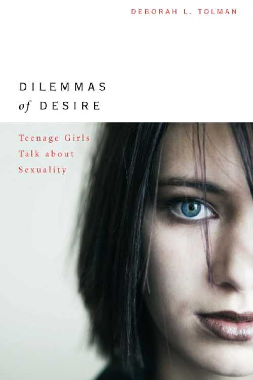  Dilemmas of Desire: Teenage Girls Talk about Sexuality - Deborah L Tolman (Harvard University Press)  9780674018563