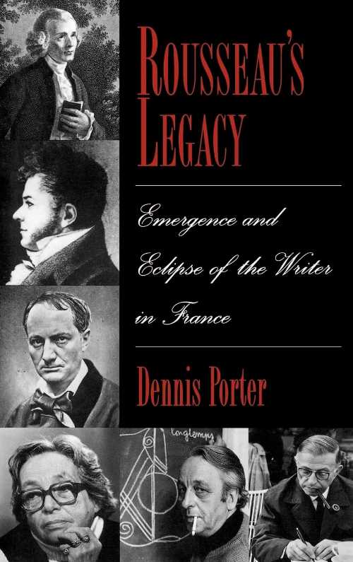  Rousseau's Legacy: Emergence and Eclipse of the Writer in France - Dennis Porter (Oxford University Press)  9780195091076