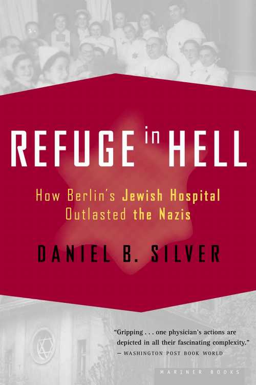  Refuge in Hell: How Berlin's Jewish Hospital Outlasted the Nazis - Daniel B Silver (Mariner Books)  9780618485406
