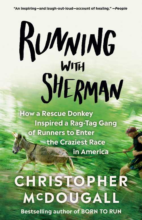  Running with Sherman: How a Rescue Donkey Inspired a Rag-Tag Gang of Runners to Enter the Craziest Race in America - Christopher McDougall (Vintage)  9780525433255