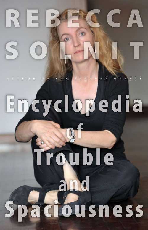  Encyclopedia of Trouble and Spaciousness - Rebecca Solnit (Trinity University Press)  9781595341983