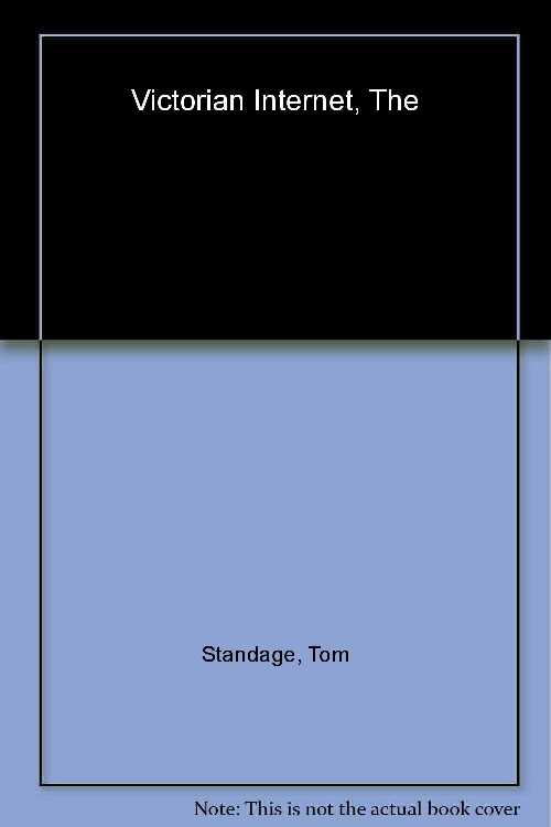  Victorian Internet: The Remarkable Story of the Telegraph and the Nineteenth Century's On-Line Pioneers - Tom Standage (Walker & Co)  9780802713421