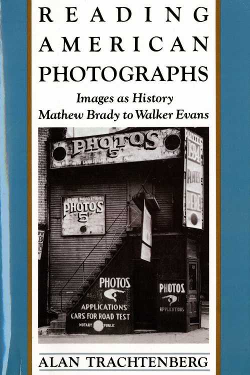 Reading American Photographs: Images as History-Mathew Brady to Walker Evans - Alan Trachtenberg (Hill and Wang)  0374522499
