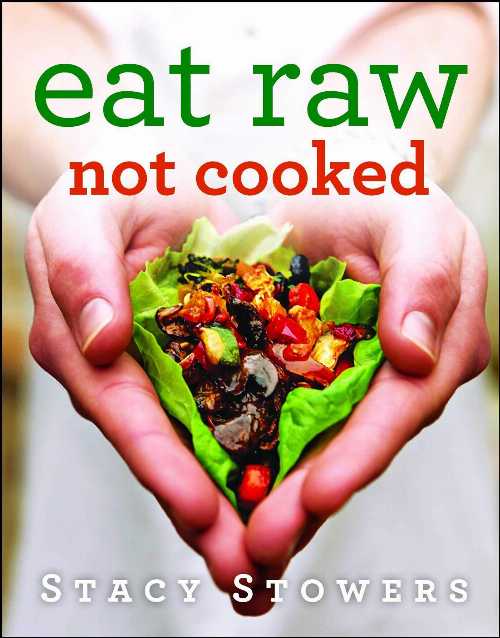  Eat Raw, Not Cooked - Stacy Stowers (Gallery Books)  9781476752075