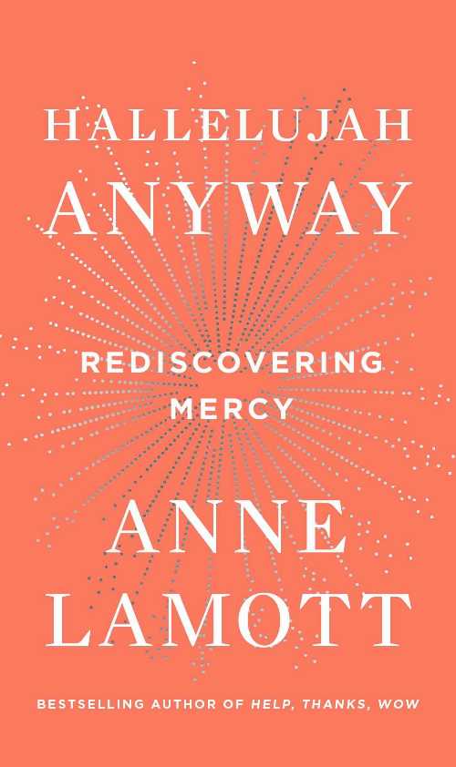  Hallelujah Anyway: Rediscovering Mercy - Anne Lamott (Riverhead Books)  9780735213586