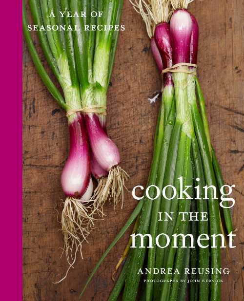  Cooking in the Moment: A Year of Seasonal Recipes - Andrea Reusing (Clarkson Potter)  9780307463890