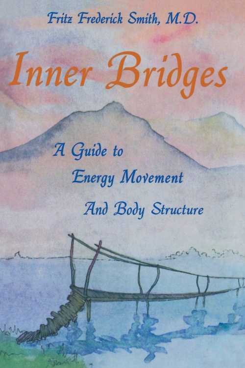  Inner Bridges: A Guide to Energy Movement and Body Structure - Fritz Frederick Smith (Humanics Publishing Group)  0893340863