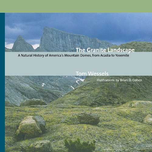  Granite Landscape: A Natural History of America's Mountain Domes, from Acadia to Yosemite (Revised) (Revised) - Tom Wessels (Countryman Press)  9780881505283
