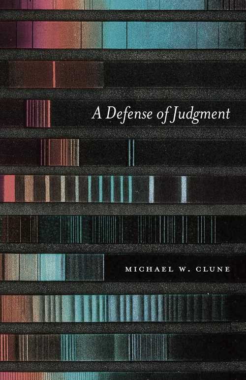 A Defense of Judgment - Michael W Clune (University of Chicago Press)  9780226770154