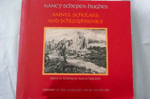  Saints, Scholars and Schizophrenics: Mental Illness in Rural Ireland - Nancy Scheper-Hughes (University of California Press)  0520047869