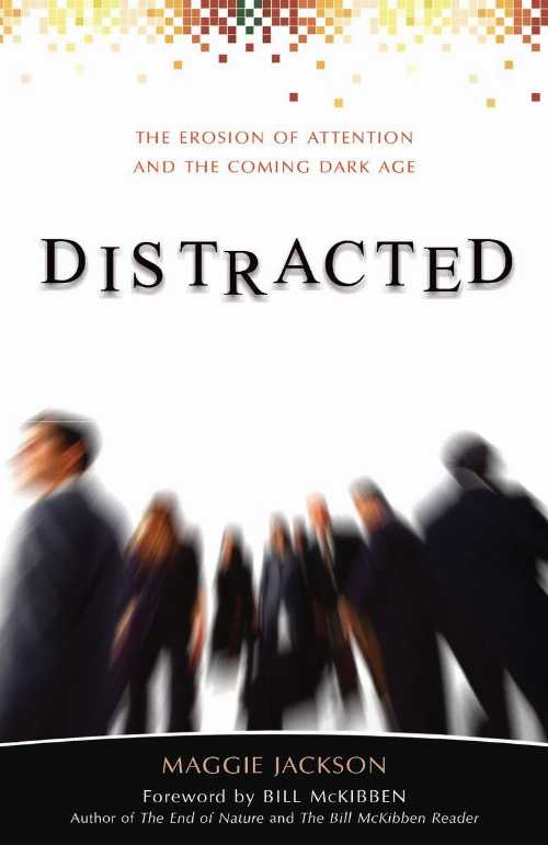  Distracted: The Erosion of Attention and the Coming Dark Age - Maggie Jackson (Prometheus)  9781591026235