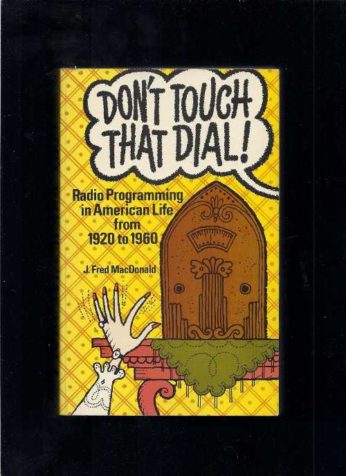 【古本】 Don't Touch That Dial!: Radio Programming in American Life from 1920 to 1960 - J Fred MacDonald (Wadsworth Pub Co) 【紙書籍】 0882296736