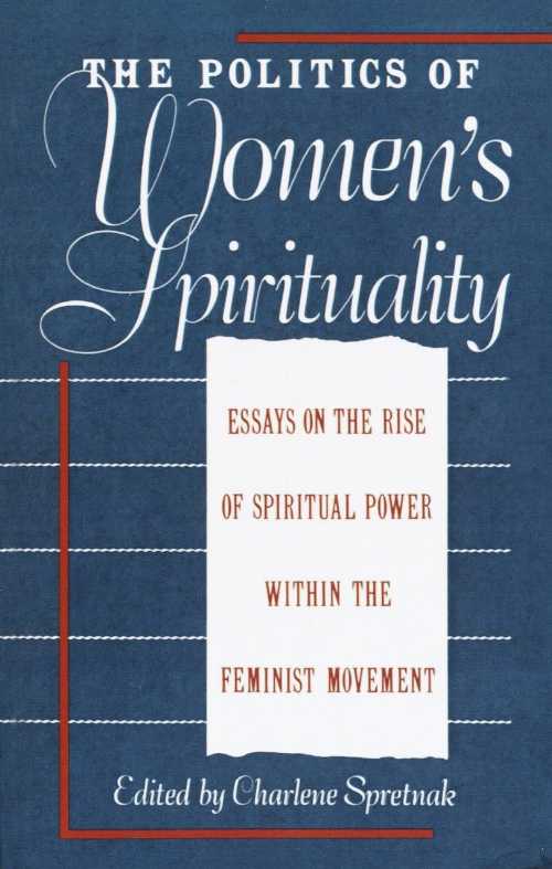 【古本】 Politics of Women's Spirituality: Essays by Founding Mothers of the Movement - Charlene Spretnak (Knopf Doubleday Publishing Group) 【紙書籍】 9780385172417