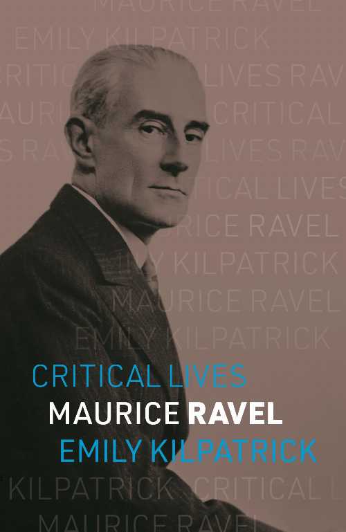Maurice Ravel - Emily Kilpatrick (Reaktion Books)  9781836390893