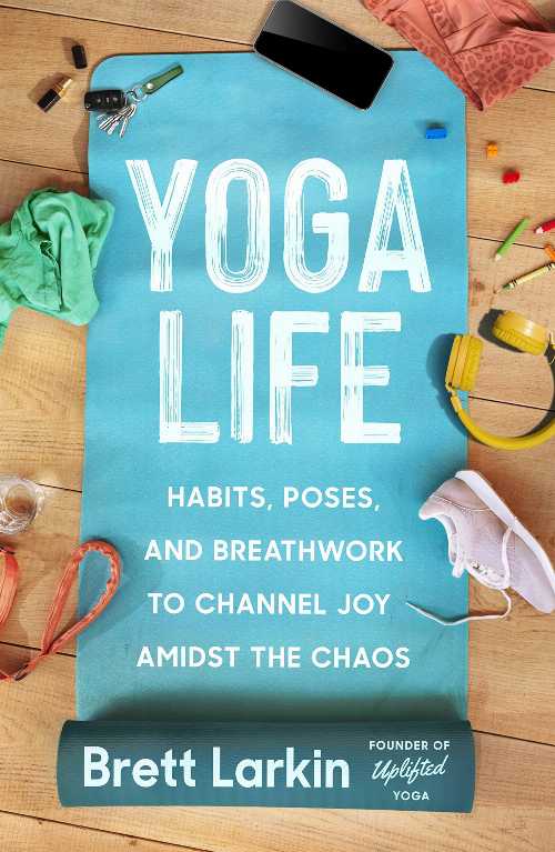 【古本】 Yoga Life: Habits, Poses, and Breathwork to Channel Joy Amidst the Chaos - Brett Larkin (Balance) 【紙書籍】 9781538726099