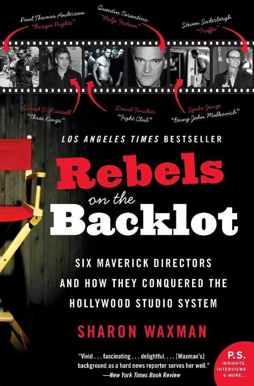  Rebels on the Backlot: Six Maverick Directors and How They Conquered the Hollywood Studio System - Sharon Waxman (William Morrow Paperbacks)  9780060540180