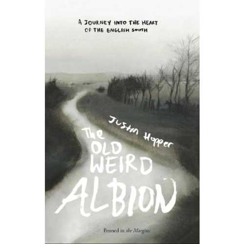 【古本】 Old Weird Albion: A Journey to the Heart of the English South - Justin Hopper (Penned in the Margins) 【紙書籍】 9781908058379
