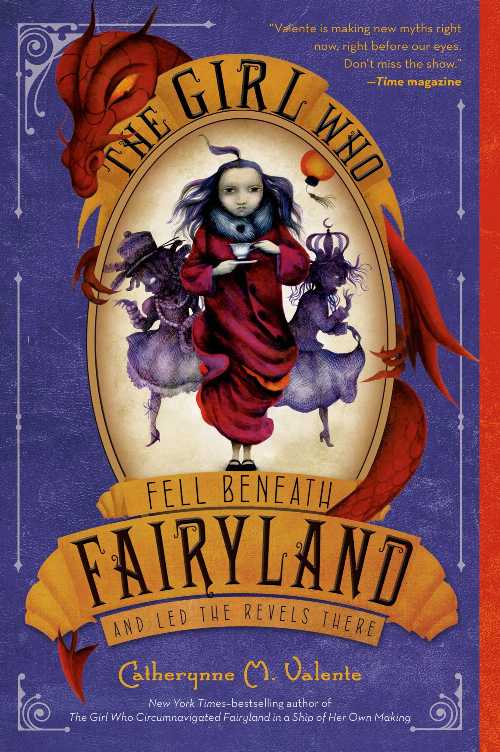 Girl Who Fell Beneath Fairyland and Led the Revels There - Catherynne M Valente (Square Fish)  9781250034120