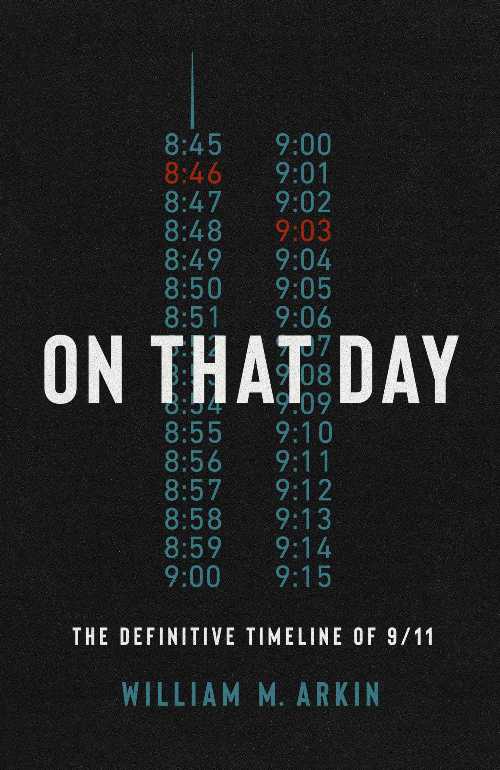  On That Day: The Definitive Timeline of 9/11 - William M Arkin (PublicAffairs)  9781541701069