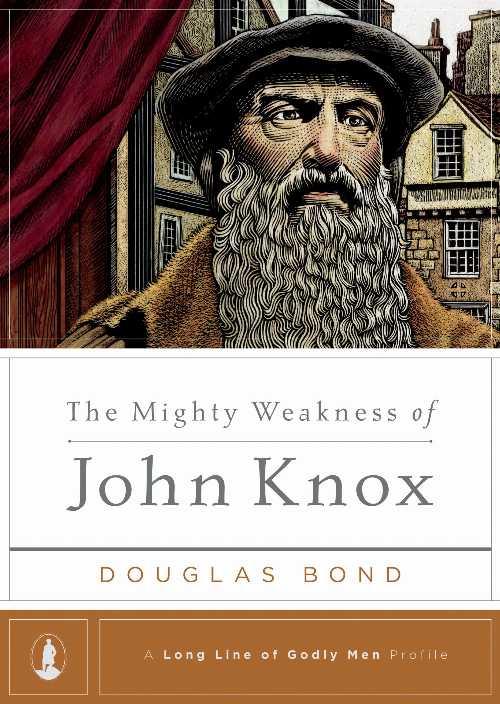  Mighty Weakness of John Knox - Douglas Bond (Ligonier Ministries)  9781567692556
