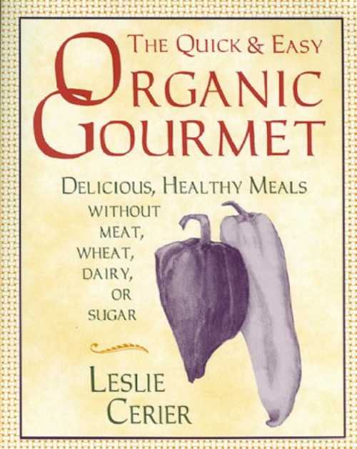 【古本】 Quick and Easy Organic Gourmet: Delicious, Healthy Meals Without Meat, Wheat, Dairy, or Sugar - Leslie Cerier (AmazonUs/INDPB) 【紙書籍】 9781886449008