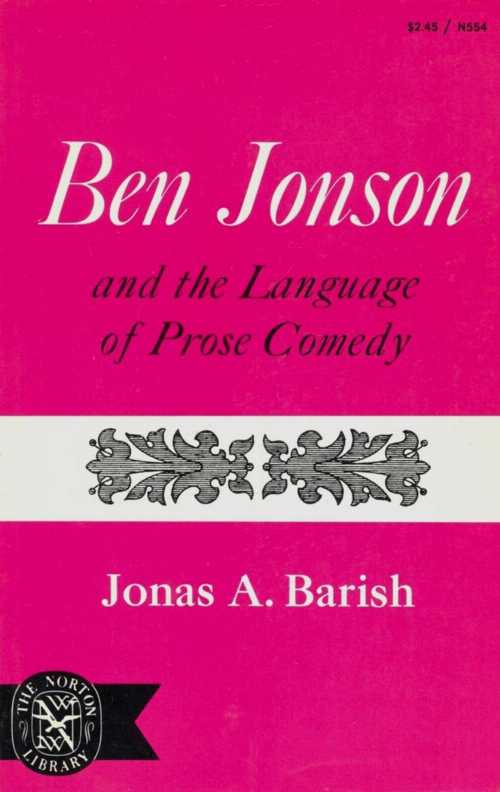  Ben Jonson and the Language of Prose Comedy - Jonas A Barish (W.W. Norton & Company)  0393005542