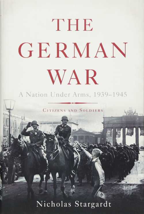  German War: A Nation Under Arms, 1939-1945 - Nicholas Stargardt (Basic Books)  9780465018994