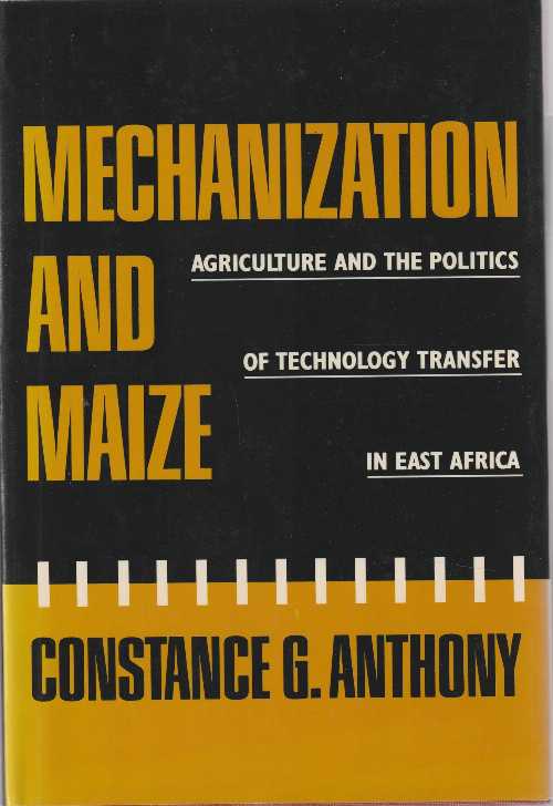 【古本】 Mechanization and Maize: Agriculture and the Politics of Technology Transfer in East Africa - Constance Anthony (Columbia University Press) 【紙書籍】 0231065965
