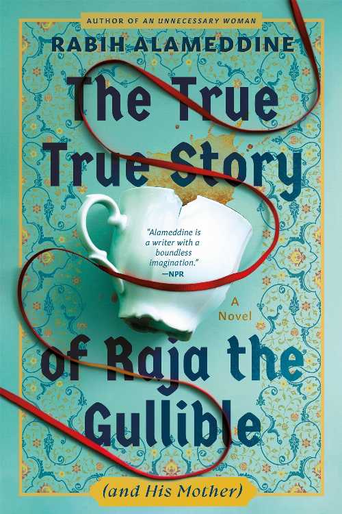 The True True Story of Raja the Gullible (and His Mother) - Rabih Alameddine (Grove Press)  9780802166470