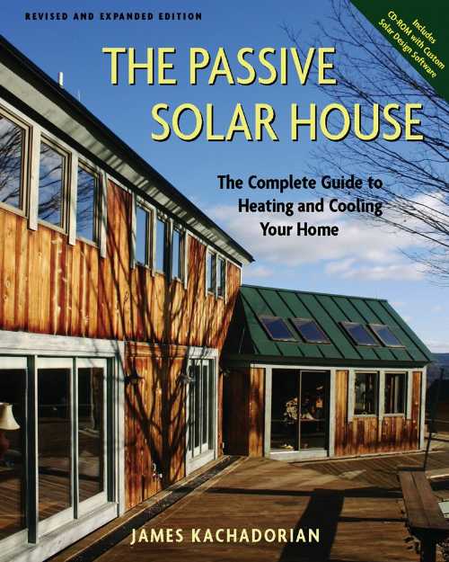  Passive Solar House: The Complete Guide to Heating and Cooling Your Home  (Revised & Expanded) - James Kachadorian (Chelsea Green Publishing)  9781933392035