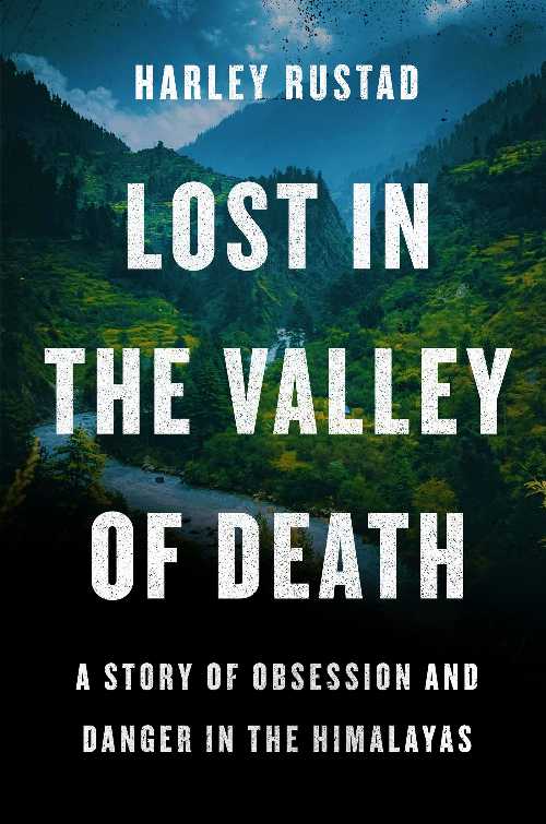 【古本】 Lost in the Valley of Death: A Story of Obsession and Danger in the Himalayas - Harley Rustad (Harper) 【紙書籍】 9780062965967