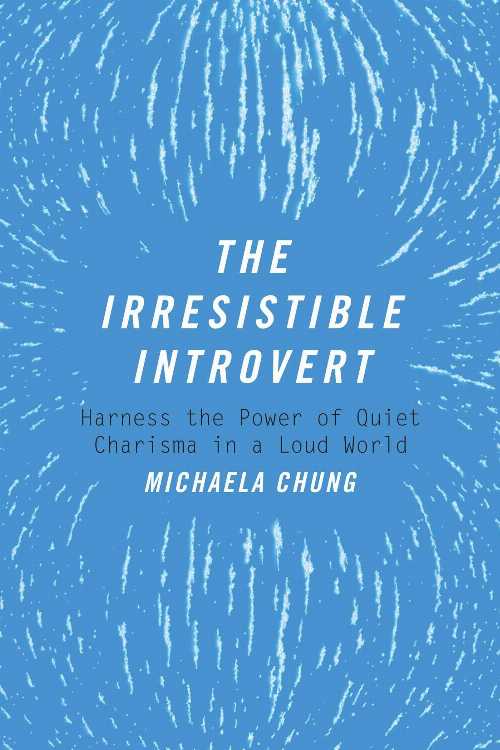  Irresistible Introvert: Harness the Power of Quiet Charisma in a Loud World - Michaela Chung (Skyhorse)  9781510704787