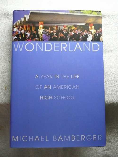  Wonderland: A Year in the Life of an American High School - Michael Bamberger (Atlantic Monthly Press)  9780871139177