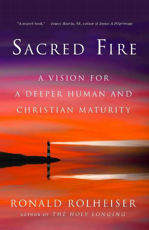  Sacred Fire: A Vision for a Deeper Human and Christian Maturity - Ronald Rolheiser (Image)  9780804139441
