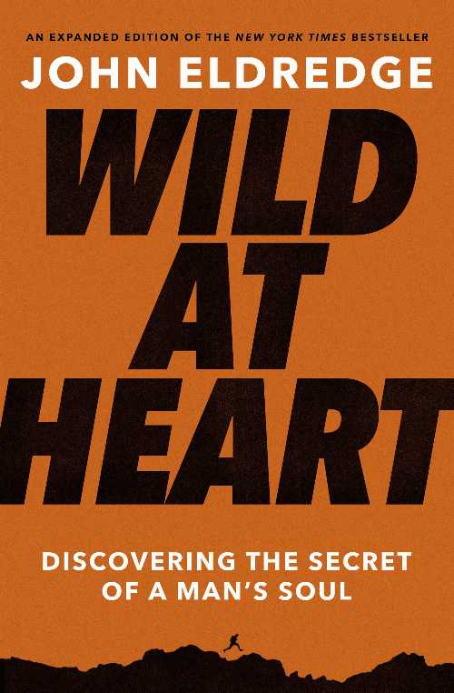  Wild at Heart: Discovering the Secret of a Man's Soul (Expanded) - John Eldredge (Thomas Nelson)  9781400225262