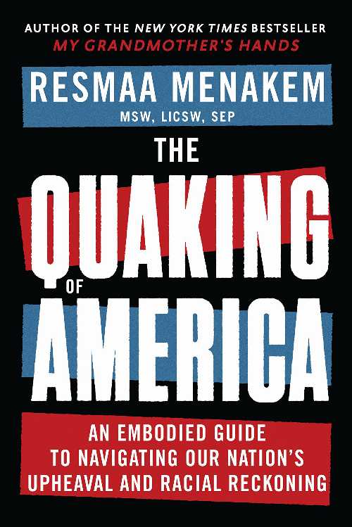  Quaking of America: An Embodied Guide to Navigating Our Nation's Upheaval and Racial Reckoning - Resmaa Menakem (Central Recovery Press)  9781949481747