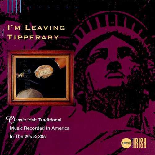 【中古】 I'm Leaving Tipperary: Classic Irish Traditional Music Recorded in America in the 20s and 30s - VARIOUS ARTISTS (GlobeStyle Irish/Topic Records) 029667308229